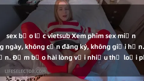 sex bạo lực vietsub Xem phim sex miễn phí: Cập nhật hàng ngày, không cần đăng ký, không giới hạn. Đảm bảo hài lòng với nhiều thể loại phim sex mới nhất.