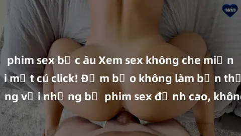 phim sex bắc âu Xem sex không che miễn phí cực hot chỉ với một cú click! Đảm bảo không làm bạn thất vọng với những bộ phim sex đỉnh cao, không che và hoàn toàn miễn phí!