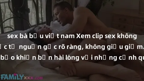 sex bà bầu việt nam Xem clip sex không che mới - Nguồn gốc từ nguồn gốc rõ ràng, không giấu giếm. Đảm bảo khiến bạn hài lòng với những cảnh quay táo bạo và đầy kích thích.