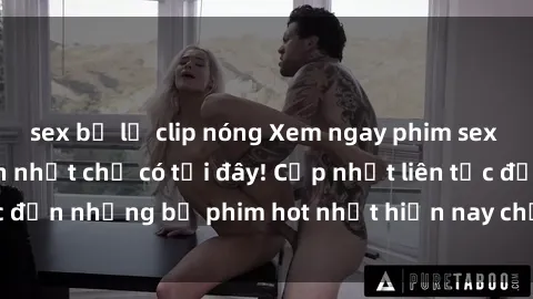 sex bị lộ clip nóng Xem ngay phim sex mới nhất, hấp dẫn nhất chỉ có tại đây! Cập nhật liên tục đến những bộ phim hot nhất hiện nay chỉ trong vài cú click!