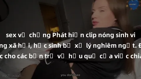 sex vợ chồng Phát hiện clip nóng sinh viên gây sốt trên mạng xã hội, học sinh bị xử lý nghiêm ngặt. Đây là cảnh giác cho các bạn trẻ về hậu quả của việc chia sẻ thông tin trái phép trên internet.