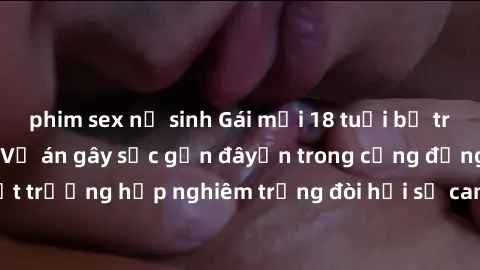 phim sex nữ sinh Gái mới 18 tuổi bị trói và bị hiếp dâm: Vụ án gây sốc gần đâyến trong cộng đồng. Đây là một trường hợp nghiêm trọng đòi hỏi sự can thiệp mạnh mẽ từ phía công lý.