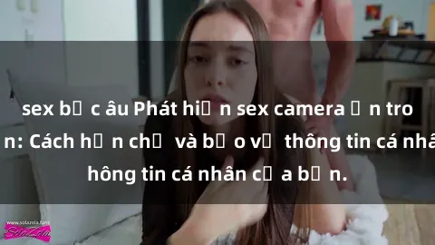 sex bắc âu Phát hiện sex camera ẩn trong khách sạn: Cách hạn chế và bảo vệ thông tin cá nhân của bạn.