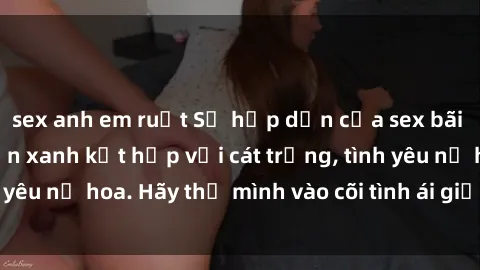 sex anh em ruột Sự hấp dẫn của sex bãi biển: Khi sóng biển xanh kết hợp với cát trắng, tình yêu nở hoa. Hãy thả mình vào cõi tình ái giữa sóng biển!