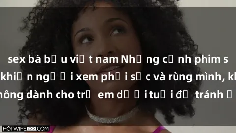 sex bà bầu việt nam Những cảnh phim sex bạo dâm nhóm khiến người xem phải sốc và rùng mình, không dành cho trẻ em dưới tuổi để tránh ảnh hưởng tiêu cực.