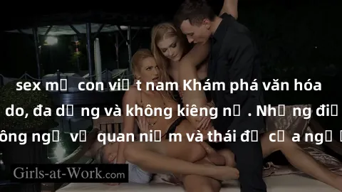 sex mẹ con việt nam Khám phá văn hóa sex Bắc Âu: Sự tự do, đa dạng và không kiêng nể. Những điều không ngờ về quan niệm và thái độ của người Bắc Âu đối với tình dục.