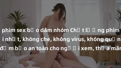 phim sex bạo dâm nhóm Chất lượng phim sex cập nhật mới nhất, không che, không virus, không quảng cáo, đảm bảo an toàn cho người xem, thỏa mãn nhu cầu tình dục của bạn.