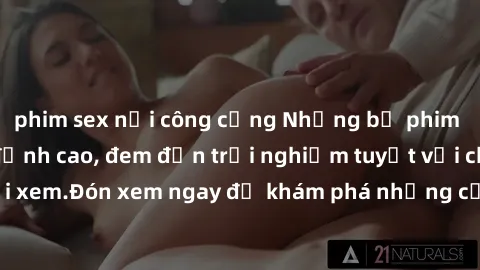 phim sex nơi công cộng Những bộ phim sex không che HD đỉnh cao, đem đến trải nghiệm tuyệt vời cho người xem.Đón xem ngay để khám phá những cảnh quay đẹp mắt và kích thích.
