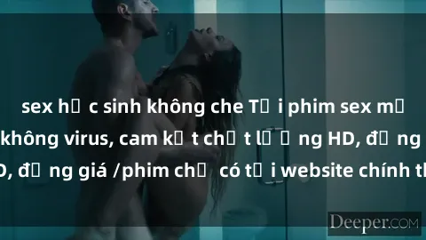 sex học sinh không che Tải phim sex mới nhất cực nhanh không virus, cam kết chất lượng HD, đồng giá /phim chỉ có tại website chính thức. Đặt ngay!