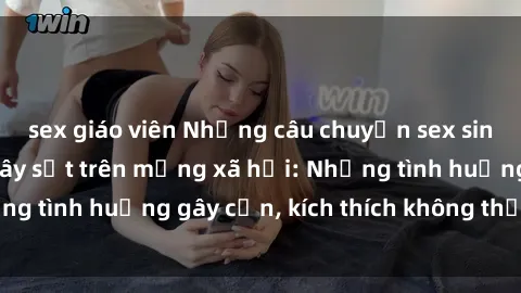 sex giáo viên Những câu chuyện sex sinh viên Việt Nam gây sốt trên mạng xã hội: Những tình huống gây cấn, kích thích không thể bỏ qua