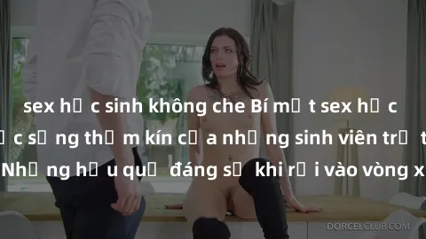 sex học sinh không che Bí mật sex học sinh không che: Cuộc sống thầm kín của những sinh viên trẻ trên trường. Những hậu quả đáng sợ khi rơi vào vòng xoáy của tình dục từ tuổi mới lớn.