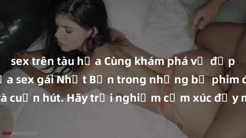 sex trên tàu hỏa Cùng khám phá vẻ đẹp và sức gợi cảm của sex gái Nhật Bản trong những bộ phim đầy nghệ thuật và cuốn hút. Hãy trải nghiệm cảm xúc đầy mới mẻ và sống động từ những cảnh quay tinh tế và 