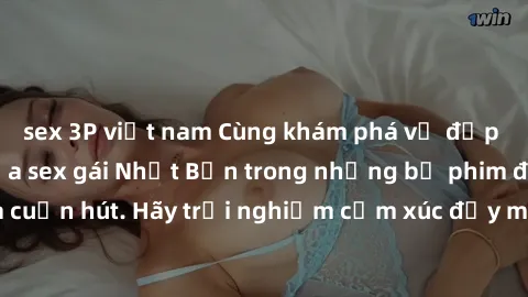 sex 3P việt nam Cùng khám phá vẻ đẹp và sức gợi cảm của sex gái Nhật Bản trong những bộ phim đầy nghệ thuật và cuốn hút. Hãy trải nghiệm cảm xúc đầy mới mẻ và sống động từ những cảnh quay tinh tế và q