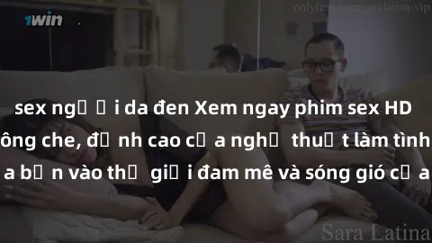 sex người da đen Xem ngay phim sex HD chất lượng cao không che, đỉnh cao của nghệ thuật làm tình, đưa bạn vào thế giới đam mê và sóng gió của tình yêu không giới hạn.