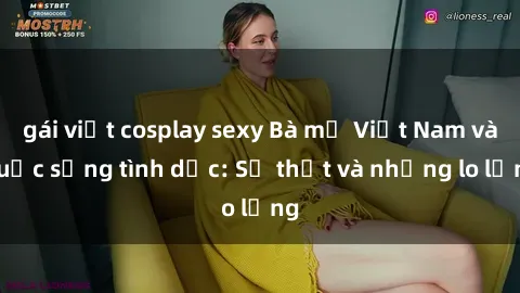 gái việt cosplay sexy Bà mẹ Việt Nam và cuộc sống tình dục: Sự thật và những lo lắng