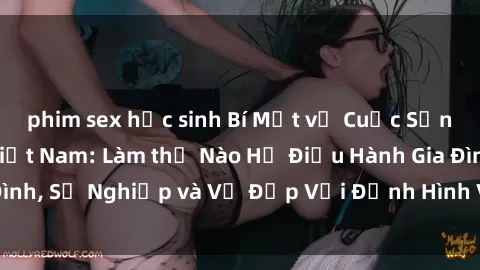 phim sex học sinh Bí Mật về Cuộc Sống Của Các MILF Việt Nam: Làm thế Nào Họ Điều Hành Gia Đình, Sự Nghiệp và Vẻ Đẹp Với Định Hình Văn Hóa Đương Đại