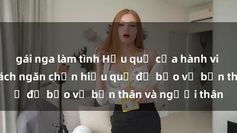 gái nga làm tình Hậu quả của hành vi bạo dâm sex và cách ngăn chặn hiệu quả để bảo vệ bản thân và người thân