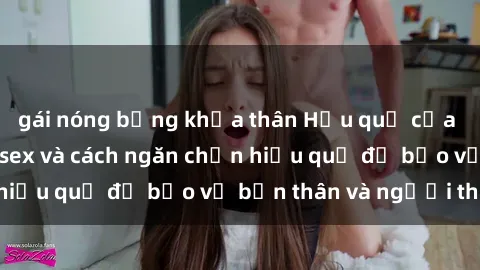 gái nóng bỏng khỏa thân Hậu quả của hành vi bạo dâm sex và cách ngăn chặn hiệu quả để bảo vệ bản thân và người thân