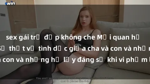 sex gái trẻ đẹp không che Mối quan hệ giữa cha và con: Sự thật về tình dục giữa cha và con và những hệ lụy đáng sợ khi vi phạm luật pháp.