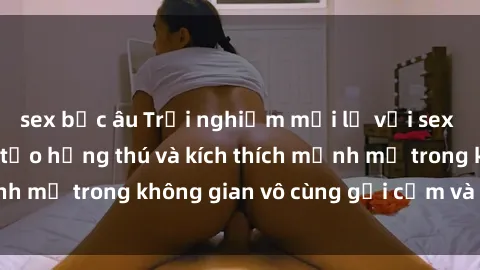 sex bắc âu Trải nghiệm mới lạ với sex phòng tắm - Cách tạo hứng thú và kích thích mạnh mẽ trong không gian vô cùng gợi cảm và lãng mạn