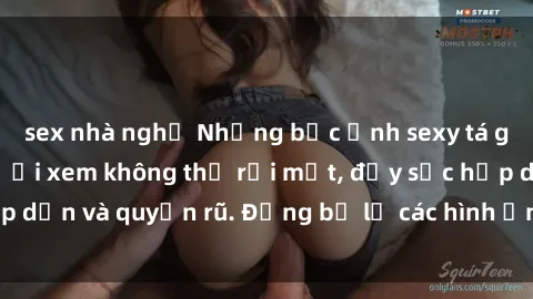 sex nhà nghỉ Những bức ảnh sexy tá gợi cảm khiến người xem không thể rời mắt, đầy sức hấp dẫn và quyến rũ. Đừng bỏ lỡ các hình ảnh nóng bỏng này!