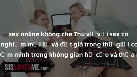 sex online không che Thú vị với sex cosplay anime: Trải nghiệm mới lạ và đắt giá trong thế giới cosplay! Đắm mình trong không gian hư cấu và thỏa mãn niềm đam mê của bạn!