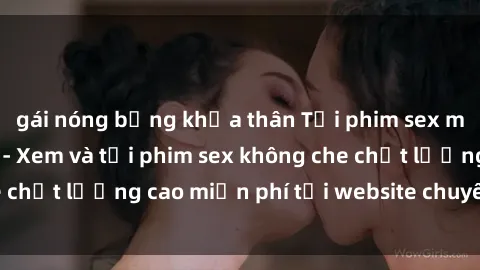 gái nóng bỏng khỏa thân Tải phim sex mới nhất hot nhất - Xem và tải phim sex không che chất lượng cao miễn phí tại website chuyên nghiệp.