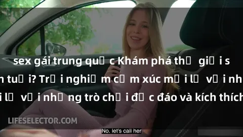 sex gái trung quốc Khám phá thế giới sex trực tuyến: Hơn tuổi? Trải nghiệm cảm xúc mới lạ với những trò chơi độc đáo và kích thích người lớn