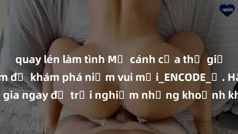 quay lén làm tình Mở cánh cửa thế giới sex MILF Việt Nam để khám phá niềm vui mới_ENCODE_. Hãy tham gia ngay để trải nghiệm những khoảnh khắc đầy kích thích và đam mê.