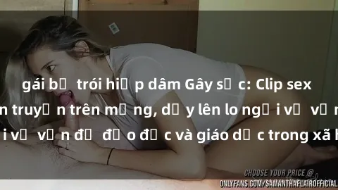 gái bị trói hiếp dâm Gây sốc: Clip sex mẹ con Việt Nam lan truyền trên mạng, dấy lên lo ngại về vấn đề đạo đức và giáo dục trong xã hội hiện nay.